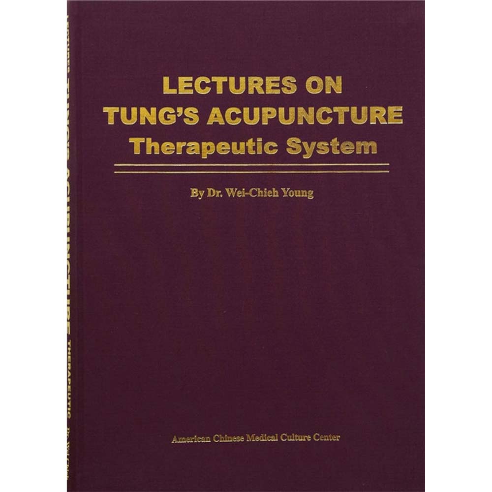 Lectures on Tung's Acupuncture - Therapeutic System by Dr Wei Chieh Young (English)